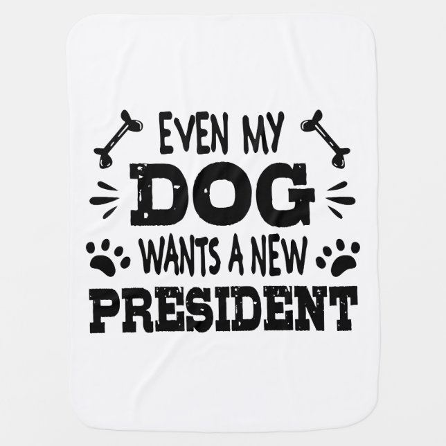 Even my dog wants a new president baby blanket (Front)