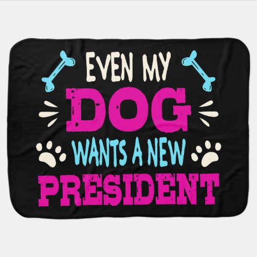 Even my dog wants a new president baby blanket