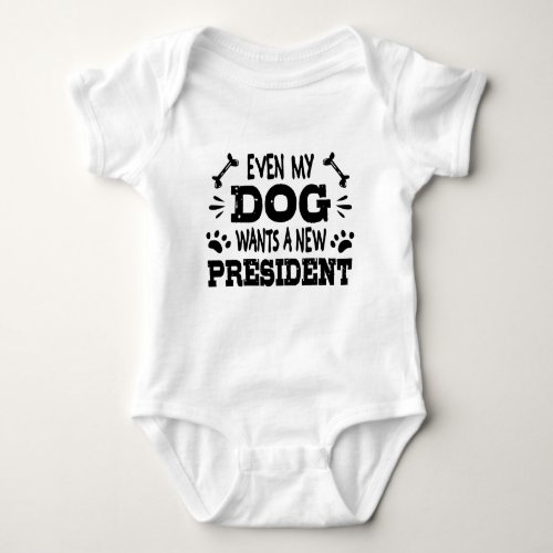 Even my dog wants a new president baby bodysuit