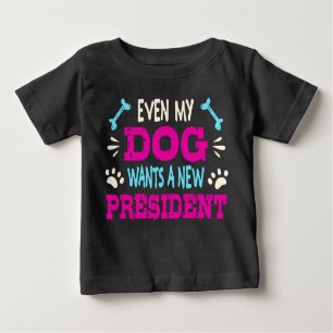 Even my dog wants a new president baby T-Shirt