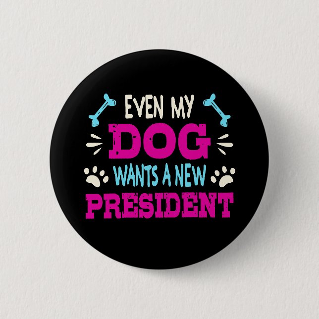 Even my dog wants a new president button (Front)