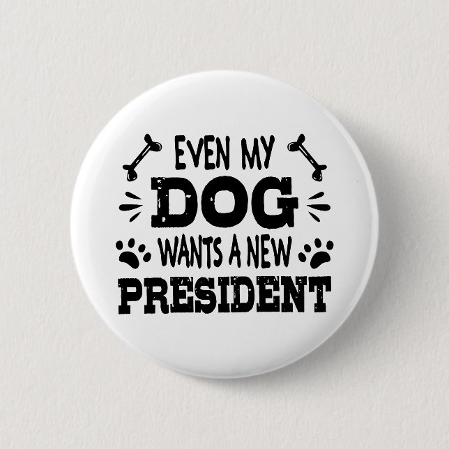 Even my dog wants a new president button (Front)