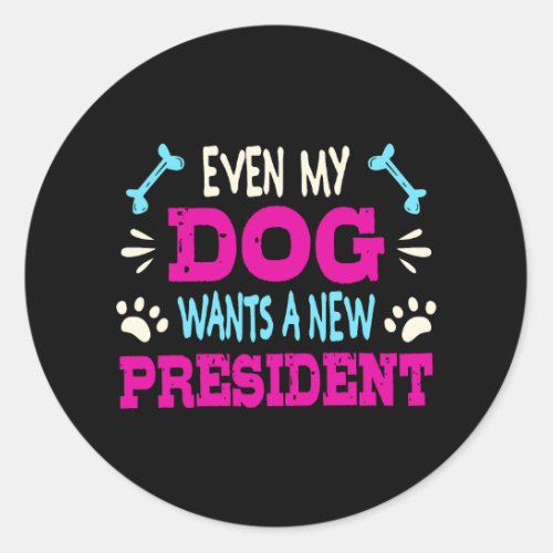 Even my dog wants a new president classic round sticker