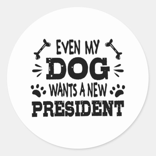 Even my dog wants a new president classic round sticker