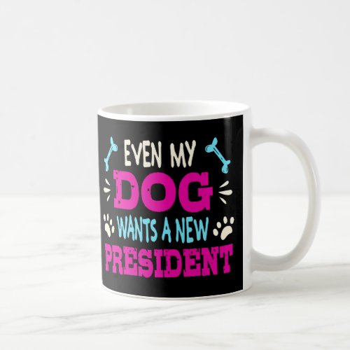 Even my dog wants a new president coffee mug