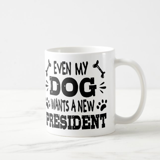 Even my dog wants a new president coffee mug (Right)