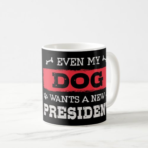 Even my dog wants a new president coffee mug
