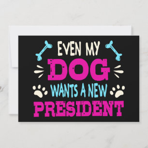 Even my dog wants a new president invitation