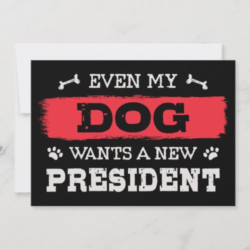Even my dog wants a new president invitation