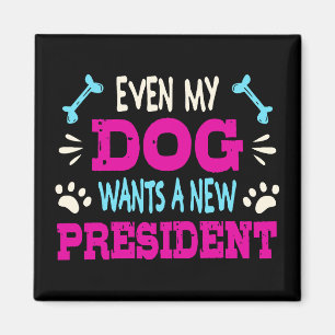 Even my dog wants a new president magnet
