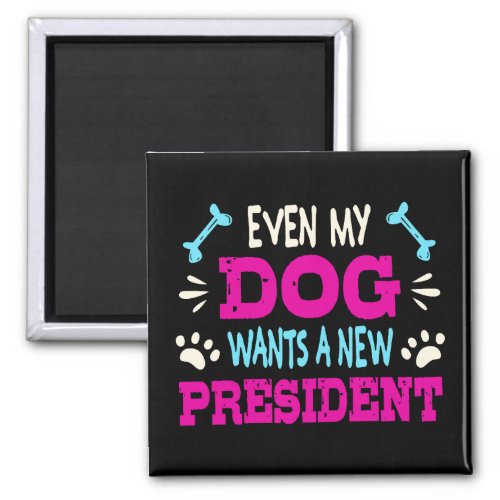 Even my dog wants a new president magnet