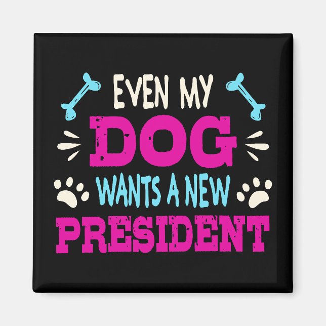 Even my dog wants a new president magnet (Front)