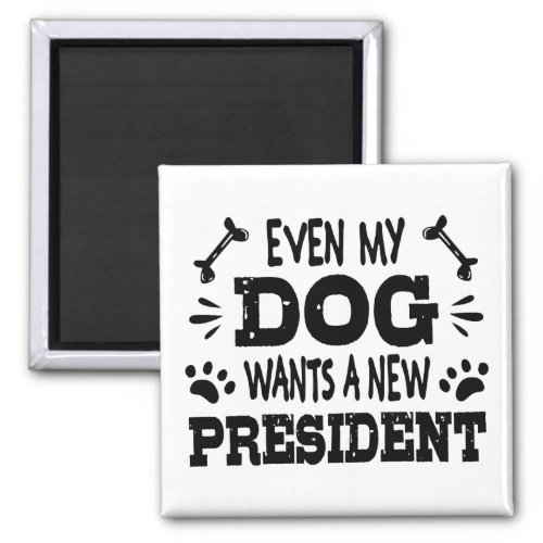 Even my dog wants a new president magnet