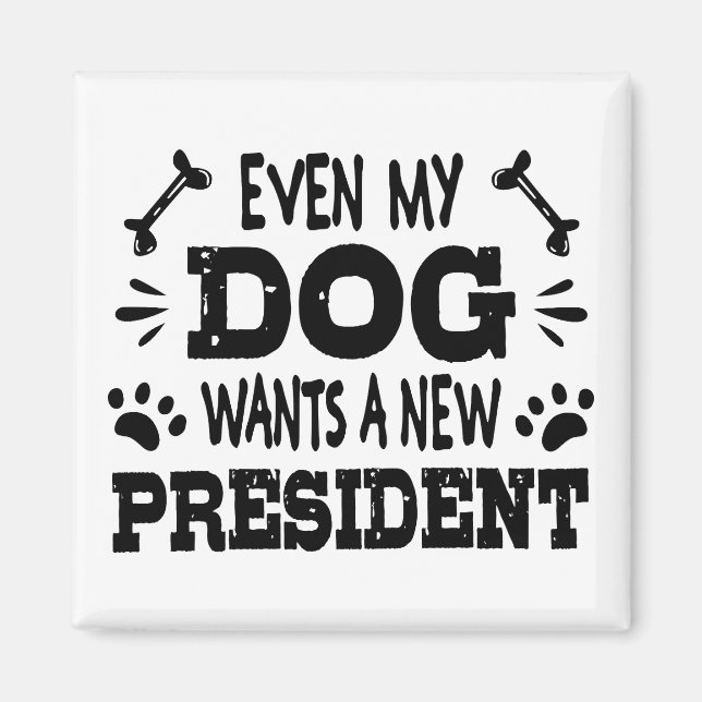 Even my dog wants a new president magnet (Front)