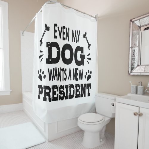 Even my dog wants a new president shower curtain