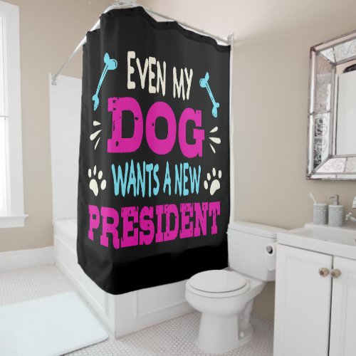 Even my dog wants a new president shower curtain