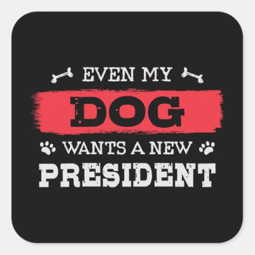 Even my dog wants a new president square sticker