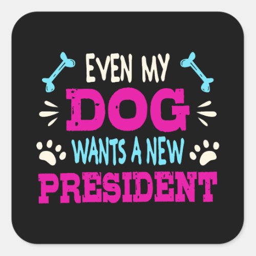 Even my dog wants a new president square sticker