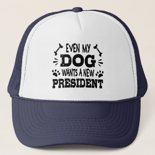 Even my dog wants a new president trucker hat