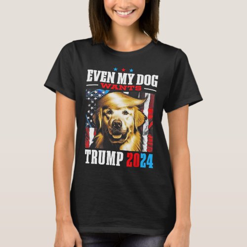 Even My Dog Wants Trump 2024 1  T_Shirt