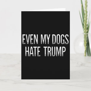 Even My Dogs Hate Trump - Vintage Style - Card
