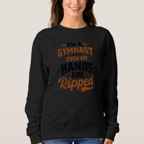 Even My Hands Are Ripped Acrobatics Sweatshirt