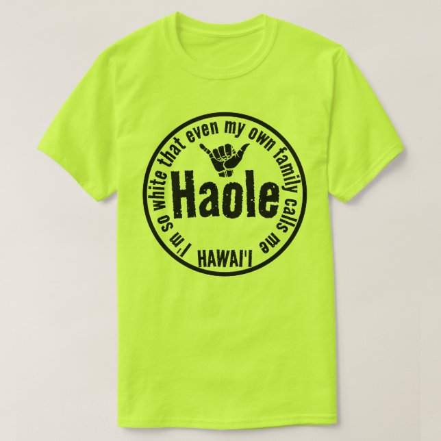 EVEN MY OWN FAMILY CALLS ME HAOLE SHAKA HAWAII T-Shirt (Design Front)