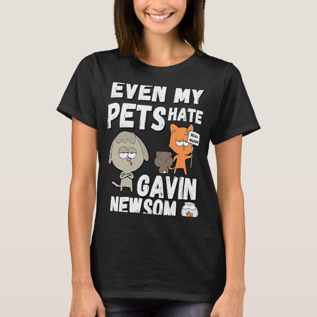 Even My Pets Hate Gavin Newsom Recall Newsom Gift T-Shirt (Front)