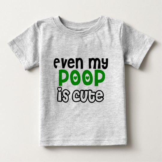 Even my poop is cute baby T-Shirt