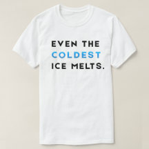 Even The Coldest Ice Melts Gym Motivation T-Shirt
