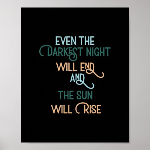 Even the Darkest Night Will End and The Sun Will R Poster