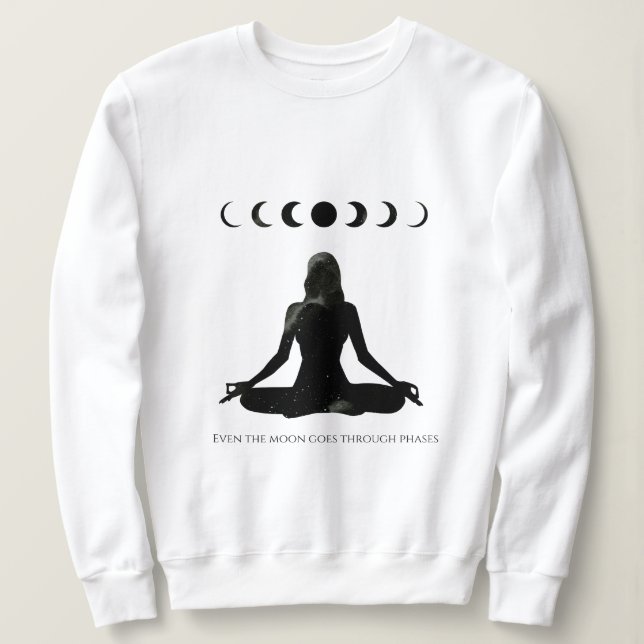 Even the Moon Goes Through Phases Sweatshirt (Design Front)