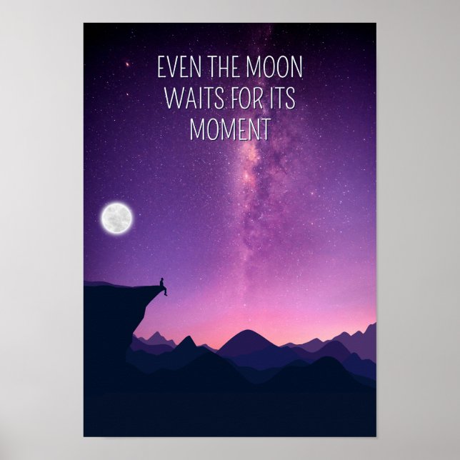 Even the moon waits for its moment. Inspiration Poster (Front)
