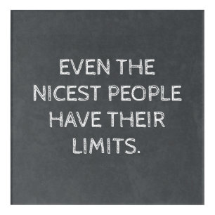 Even The Nicest People Have Their Limits Acrylic Print
