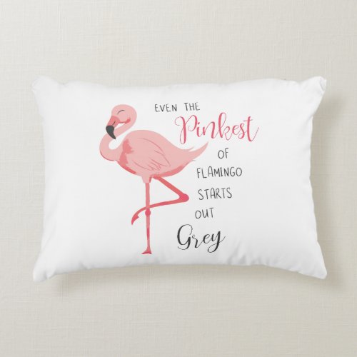 Even The Pinkest Flamingo Starts Out Grey Pillow
