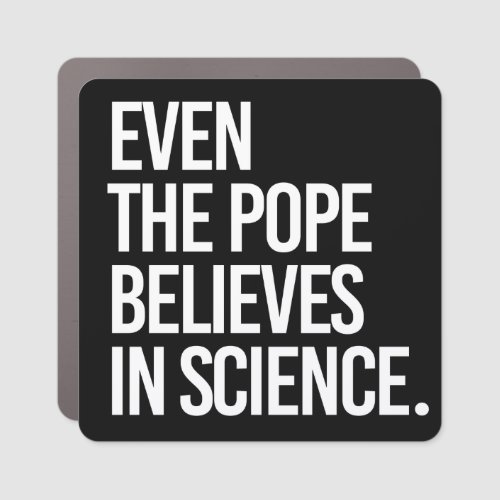 Even the pope believes in science car magnet