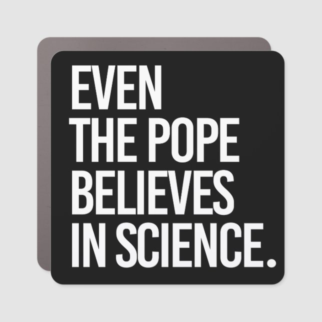 Even the pope believes in science car magnet (Front)