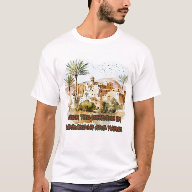  Even the Shadows in Marrakech Are Warm T-shirt (Front)