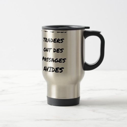 EVEN THE TRADERS HAVE AVID PASSAGES TRAVEL MUG