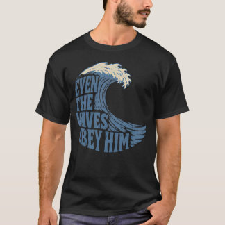 Even The Waves Obey Him Christian Surfing Faith T-Shirt