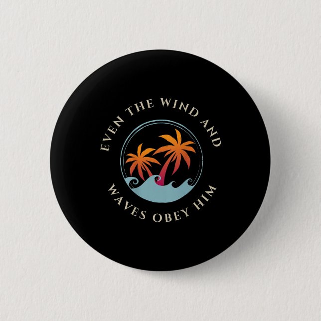 Even The Wind And Waves Obey Him Jesus God Gospel  Button (Front)
