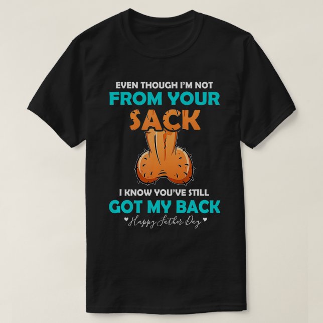 Even Though I'm Not From Your Sack Funny1  T-Shirt (Design Front)