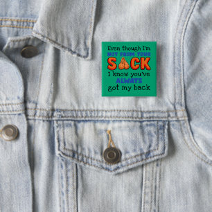 Even Though I'm Not From Your Sack I Know You've Button