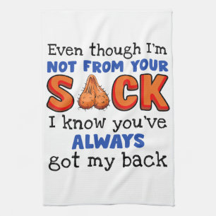 Even Though I'm Not From Your Sack I Know You've  Kitchen Towel