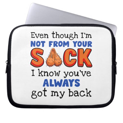 Even Though Im Not From Your Sack I Know Youve  Laptop Sleeve