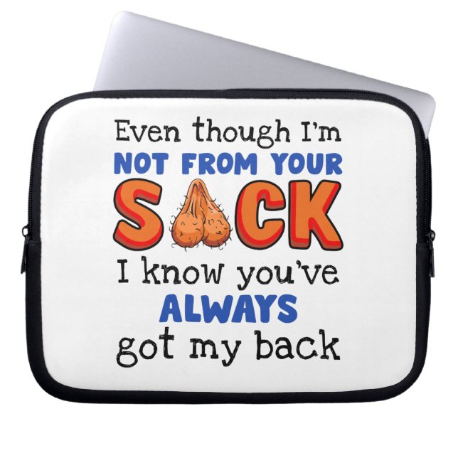 Even Though I'm Not From Your Sack I Know You've  Laptop Sleeve (Front)