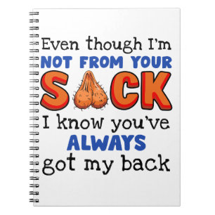 Even Though I'm Not From Your Sack I Know You've  Notebook