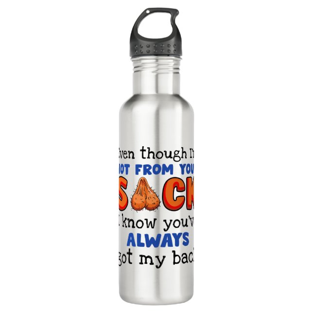 Even Though I'm Not From Your Sack I Know You've  Stainless Steel Water Bottle (Front)