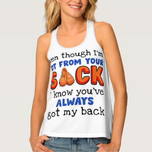 Even Though I'm Not From Your Sack I Know You've Tank Top