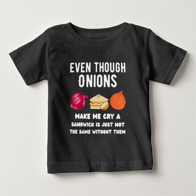 Even though onions make me cry T-Shirt (Front)